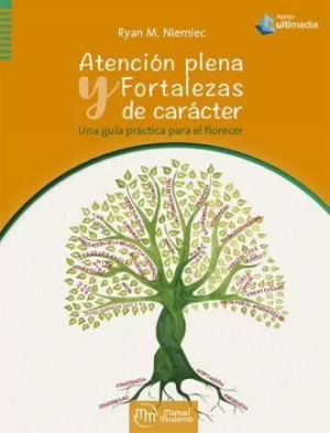 ATENCION PLENA Y FORTALEZAS DE CARACTER UNA GUIA PRACTICA PARA FORTALECER