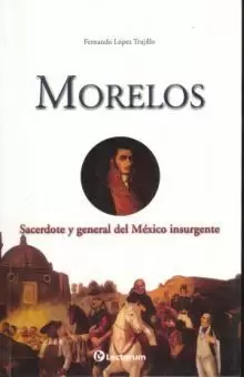 MORELOS SACERDOTE Y GENERAL DEL MEXICO INSURGENTE