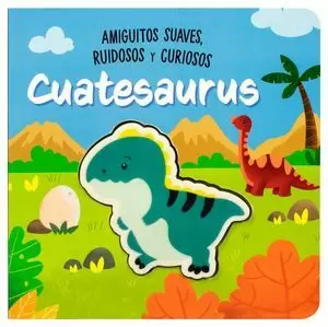 AMIGUITOS SUAVES RUIDOSOS Y CURIOSOS CUATESAURUS