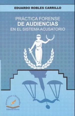 PRACTICA FORENSE DE AUDIENCIAS EN EL SISTEMA ACUSATORIO