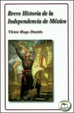 BREVE HISTORIA DE LA INDEPENDENCIA DE MEXICO