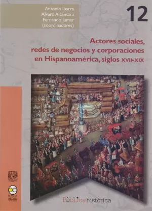 ACTORES SOCIALES REDES DE NEGOCIOS Y CORPORACIONES EN HISPANOAMERICA SIGLOS XV