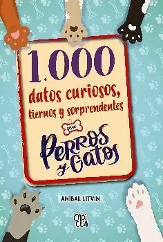 1000 DATOS CURIOSOS TIERNOS Y SORPRENDENTES SOBRE PERROS Y GATOS
