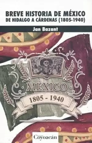 BREVE HISTORIA DE MEXICO DE HIDALGO A CARDENAS 1805  1940
