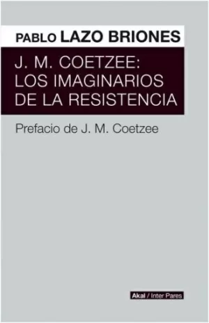 JM COETZEE: LOS IMAGINARIOS DE LA RESISTENCIA