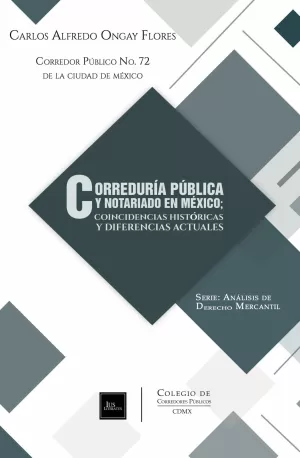 CORREDURIA PUBLICA Y NOTARIADO EN MEXICO COINCIDENCIAS HISTORICAS Y DIFERENCIAS ACTUALES