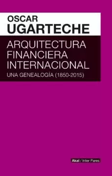 ARQUITECTURA FINANCIERA INTERNACIONAL GENEALOGIA 1850 2015