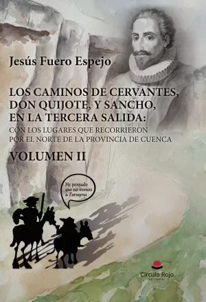 LOS CAMINOS DE CERVANTES, DON QUIJOTE, Y SANCHO, EN LA TERCERA SALIDA: CON LOS LUGARES QUE RECORRIERON POR EL NORTE DE LA PROVINCIA DE CUENCA. VOLUMEN II