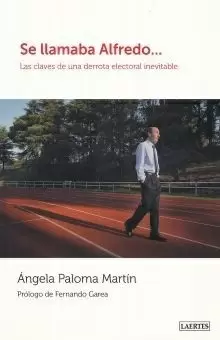 SE LLAMABA ALFREDO LAS CLAVES DE UNA DERROTA ELECTORAL INEVITABLE