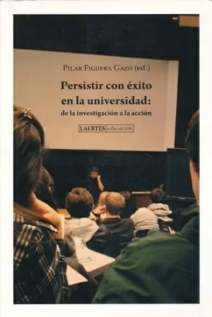 PERSISTIR CON ÉXITO EN LA UNIVERSIDAD DE LA INVESTIGACION A LA ACCION LA