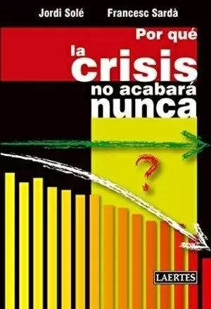 POR QUE LA CRISIS NUNCA ACABARA
