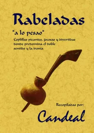 RABELADAS A LO PESAO COPLILLAS PICANTES JOCOSAS Y DIVERTIDAS DONDE PREDOMINA EL DOBLE SENTIDO Y