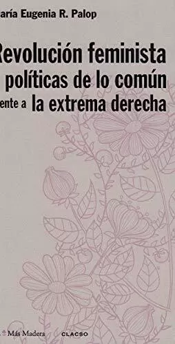 REVOLUCION FEMINISTA Y POLITICAS DE LO COMUN FRENTE A LA EXTREMA DERACHA