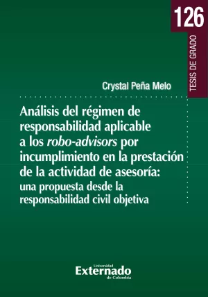 Análisis del régimen de responsabilidad aplicable a los robo-advisors por incumplimiento en la presentación de la actividad de asesoría: una propuesta desde la responsabilidad civil objetiva (Impresió