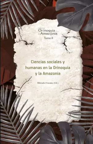 Ciencias sociales y humanas en la Orinoquia y la Amazonia -  Orinoquia Tomo 2