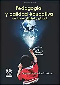 PEDAGOGÍA Y CALIDAD EDUCATIVA EN LA ERA DIGITAL Y GLOBAL