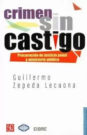 CRIMEN SIN CASTIGO PROCURACION DE JUSTICIA PENAL Y MINISTERIO PUBLICO EN MEXICO