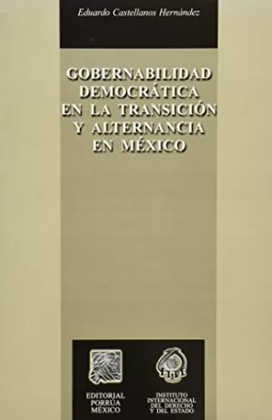 GOBERNABILIDAD DEMOCRATICA EN LA TRANSICION Y ALTERNANCIA EN MEXICO