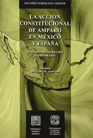 ACCION CONSTITUCIONAL DE AMPARO EN MEXICO Y ESPAÑA  LA (Reacondicionado)