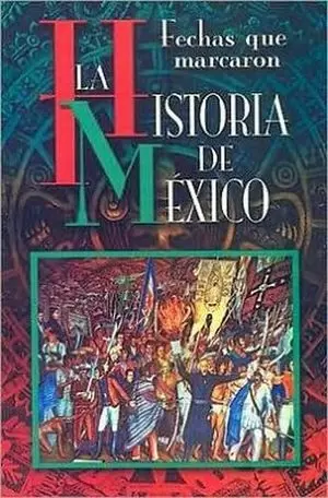 FECHAS QUE MARCARON LA HISTORIA DE MEXICO