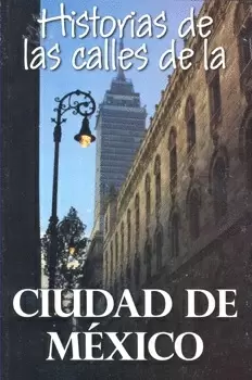 HISTORIAS DE LAS CALLES DE LA CIUDAD DE MEXICO 