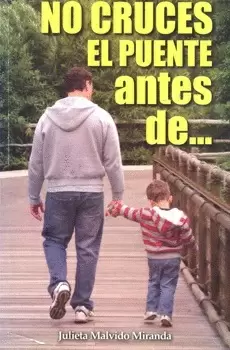 NO CRUCES EL PUENTE ANTES DE 