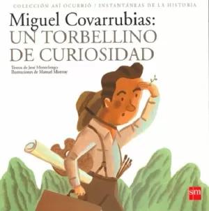 MIGUEL COVARRUBIAS UN TORBELLINO DE CURIOSIDAD