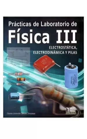 PRACTICAS DE LABORATORIO FISICA III  ELECTROSTATICA  ELECTRODINAMICA Y PILAS