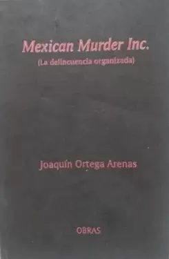 MEXICAN MURDER INC LA DELINCUENCIA ORGANIZADA